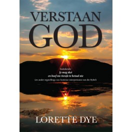 Verstaan God deur Lorette Dye Verstaan God deur Lorette Dye